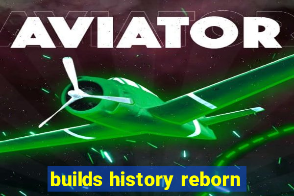 builds history reborn